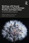 Working with Sexual Attraction in Psychotherapy Practice and Supervision: A Humanistic-Relational Approach By Biljana Van Rijn (Editor), Jasenka Lukac-Greenwood (Editor) Cover Image