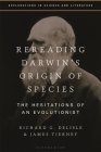 Rereading Darwin's Origin of Species: The Hesitations of an Evolutionist By Richard G. DeLisle, Anton Kirchhofer (Editor), James Tierney Cover Image
