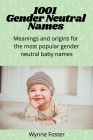 1001 Gender Neutral Names: Meanings and origins for the most popular gender-neutral baby names By Wynne Foster Cover Image