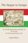 The Steppe to Europe: An Environmental History of Hungary in the Traditional Age Cover Image