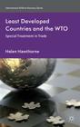 Least Developed Countries and the WTO: Special Treatment in Trade (International Political Economy) By H. Hawthorne Cover Image