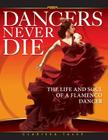Dancers Never Die: The Life and Soul of a Flamenco Dancer By Clarissa Talve Cover Image