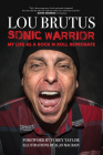 Sonic Warrior: My Life as a Rock N Roll Reprobate: Tales of Sex, Drugs, and Vomiting at Inopportune Moments Cover Image
