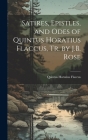 Satires, Epistles, and Odes of Quintus Horatius Flaccus, Tr. by J.B. Rose By Quintus Horatius Flaccus Cover Image