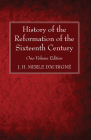 History of the Reformation of the Sixteenth Century By J. H. Merle D'Aubigné Cover Image