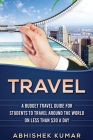 Travel: The Ultimate Budget Travel Guide for Students to make Every Destination a Wild Lifetime Adventure for under $30 a day Cover Image