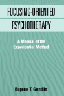 Focusing-Oriented Psychotherapy: A Manual of the Experiential Method (The Practicing Professional) By Eugene T. Gendlin, PhD Cover Image