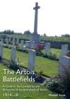 The Artois Battlefields: A Guide to the Cemeteries and Memorials of the Battlefields of Artois 1914-18 By Michael Scott Cover Image