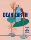 Dear Earth: Art and Hope in a Time of Crisis By Ralph Rugoff (Foreword by), Andrea Bowers (Contribution by), Imani Jacqueline Brown (Contribution by) Cover Image