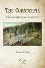 Cornucopia: Oregon's Richest Mine By Thomas T. Cook Cover Image