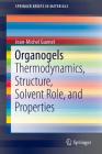 Organogels: Thermodynamics, Structure, Solvent Role, and Properties (Springerbriefs in Materials) Cover Image