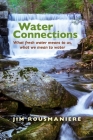 Water Connections: What Fresh Water Means to Us, What We Mean to Water By Jim Rousmaniere Cover Image