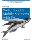 Building Web, Cloud, and Mobile Solutions with F#: Create Scalable Apps with ASP.NET MVC 4, Azure, Web Sockets, and More By Daniel Mohl Cover Image