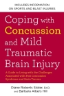 Coping with Concussion and Mild Traumatic Brain Injury: A Guide to Living with the Challenges Associated with Post Concussion Syndrome a nd Brain Trauma Cover Image