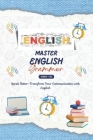 Mastering English Grammar: A Comprehensive Guide, English for Everyone, Everything You Need to Ace English Language, Transform Your Communication Cover Image