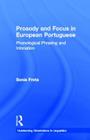 Prosody and Focus in European Portuguese: Phonological Phrasing and Intonation (Outstanding Dissertations in Linguistics) Cover Image
