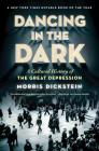 Dancing in the Dark: A Cultural History of the Great Depression By Morris Dickstein Cover Image