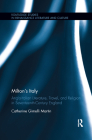 Milton's Italy: Anglo-Italian Literature, Travel, and Connections in Seventeenth-Century England (Routledge Studies in Renaissance Literature and Culture) By Catherine Martin Cover Image