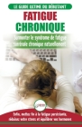 Fatigue Chronique: Guide du syndrome de fatigue chronique des glandes surrénales - Restaurer naturellement les hormones, le stress et l'é Cover Image