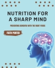 Nutrition for a Sharp Mind: Preventing Dementia with the Right Foods By Faith Porter Cover Image