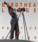 Dorothea Lange: Politics of Seeing By Alona Pardo, Drew Johnson (Contributions by), David Campany (Contributions by), Abigail Solomon-Godeau (Contributions by) Cover Image