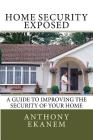Home Security Exposed: A Guide to Improving the Security of Your Home Cover Image