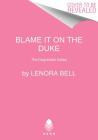Blame It on the Duke: The Disgraceful Dukes By Lenora Bell Cover Image