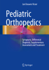 Pediatric Orthopedics: Symptoms, Differential Diagnosis, Supplementary Assessment and Treatment By Jan Douwes Visser Cover Image