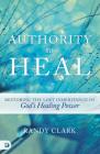 Authority to Heal: Restoring the Lost Inheritance of God's Healing Power Cover Image