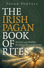 Pagan Portals - The Irish Pagan Book of Rites: Rituals and Prayers for Daily Life and Festivals Cover Image