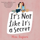 It's Not Like It's a Secret Lib/E By Misa Sugiura, Emily Woo Zeller (Read by) Cover Image