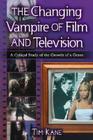 The Changing Vampire of Film and Television: A Critical Study of the Growth of a Genre By Tim Kane Cover Image