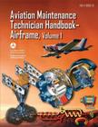Aviation Maintenance Technician Handbook-Airframe - Volume 1 (Faa-H-8083-31) By Federal Aviation Administration, U. S. Department of Transportation Cover Image
