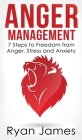 Anger Management: 7 Steps to Freedom from Anger, Stress and Anxiety (Anger Management Series) (Volume 1) By Ryan James Cover Image