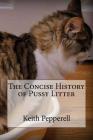 The Concise History of Pussy Litter By Keith Pepperell Cover Image