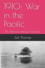 1910: War in the Pacific: An Alternate History of America By Jeff Thomas Cover Image