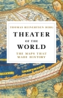 Theater of the World: The Maps that Made History By Alison McCullough (Translated by), Thomas Reinertsen Berg Cover Image