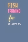 Fish Farming for Beginners: Introduction to Fish Farming and Aquaponics Cover Image
