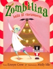 Zombilina Baila El Cascanueces By Kristyn Crow, Molly Idle (Illustrator) Cover Image