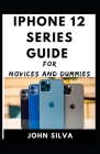 Iphone Series 12 Series Guide For Novices And Dummies Cover Image