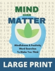 Mind Over Matter Mindfulness & Positivity Word Searches To Make You Think Large Print: A Collection of Uplifting Word Search Puzzles to Relax, Focus a By Joanne Publishing Cover Image