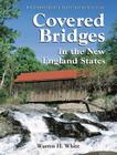 Covered Bridges in the New England States: A Comprehensive Illustrated Catalog By Warren H. White Cover Image