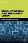 Product Design and the Supply Chain: Competing Through Design By Omera Khan Cover Image