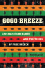 Gogo Breeze: Zambia’s Radio Elder and the Voices of Free Speech By Harri Englund Cover Image