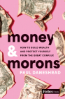 Money & Morons: How to Build Wealth and Protect Yourself from the Great Conflux Cover Image