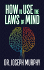 How to Use the Laws of Mind By Joseph Murphy Cover Image
