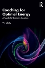Coaching for Optimal Energy: A Guide for Executive Coaches By VIV Chitty Cover Image
