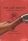 The Last Hunter: An American Family Album By Will Weaver Cover Image
