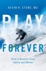 Play Forever: How to Recover From Injury and Thrive By Kevin R. Stone Cover Image