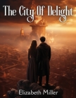 The City Of Delight: A Love Drama Of The Siege And Fall Of Jerusalem Cover Image